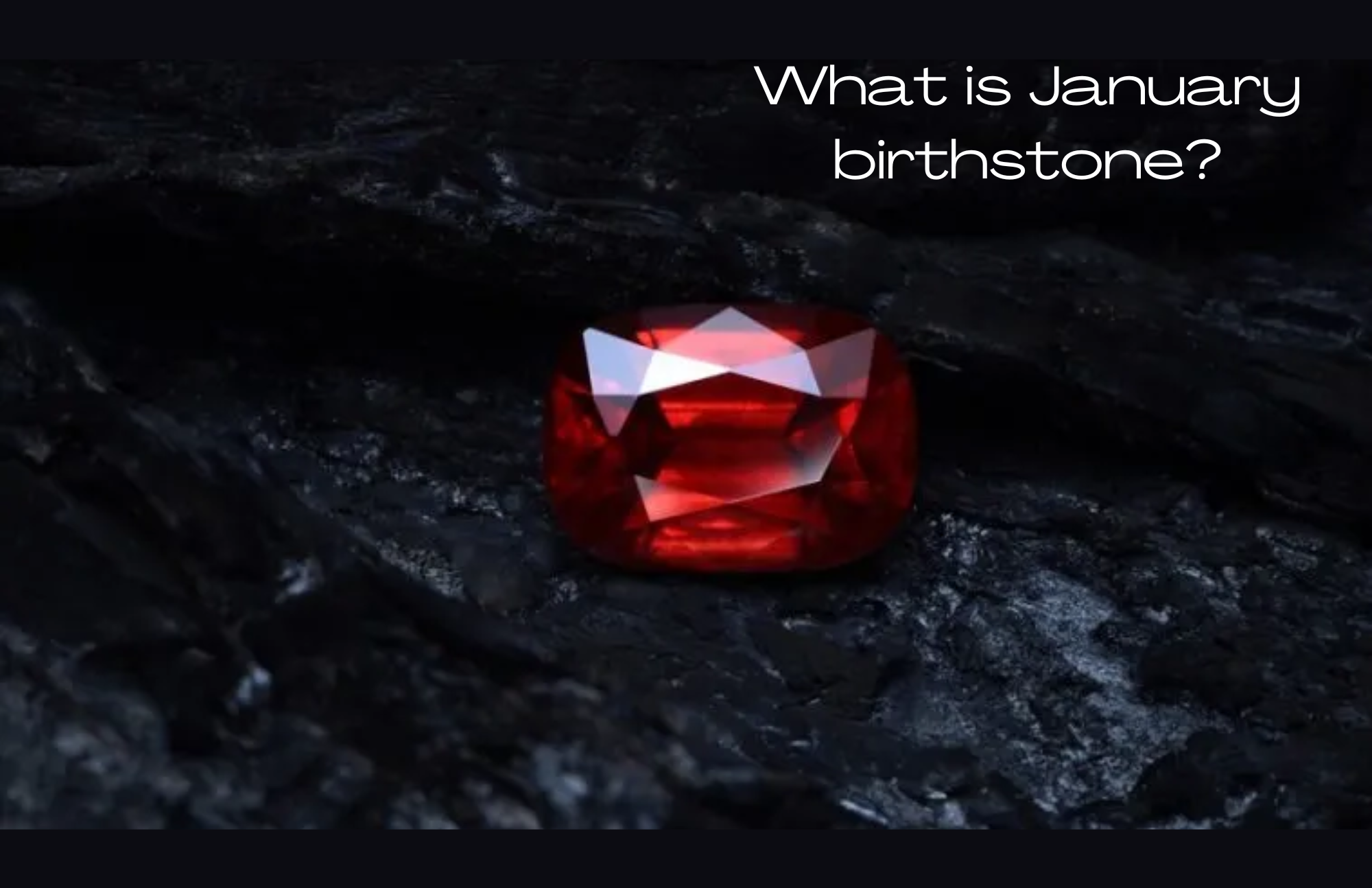 What Is January Birthstone - Knowing Garnet's History And Buying One Will Reveal Its Properties