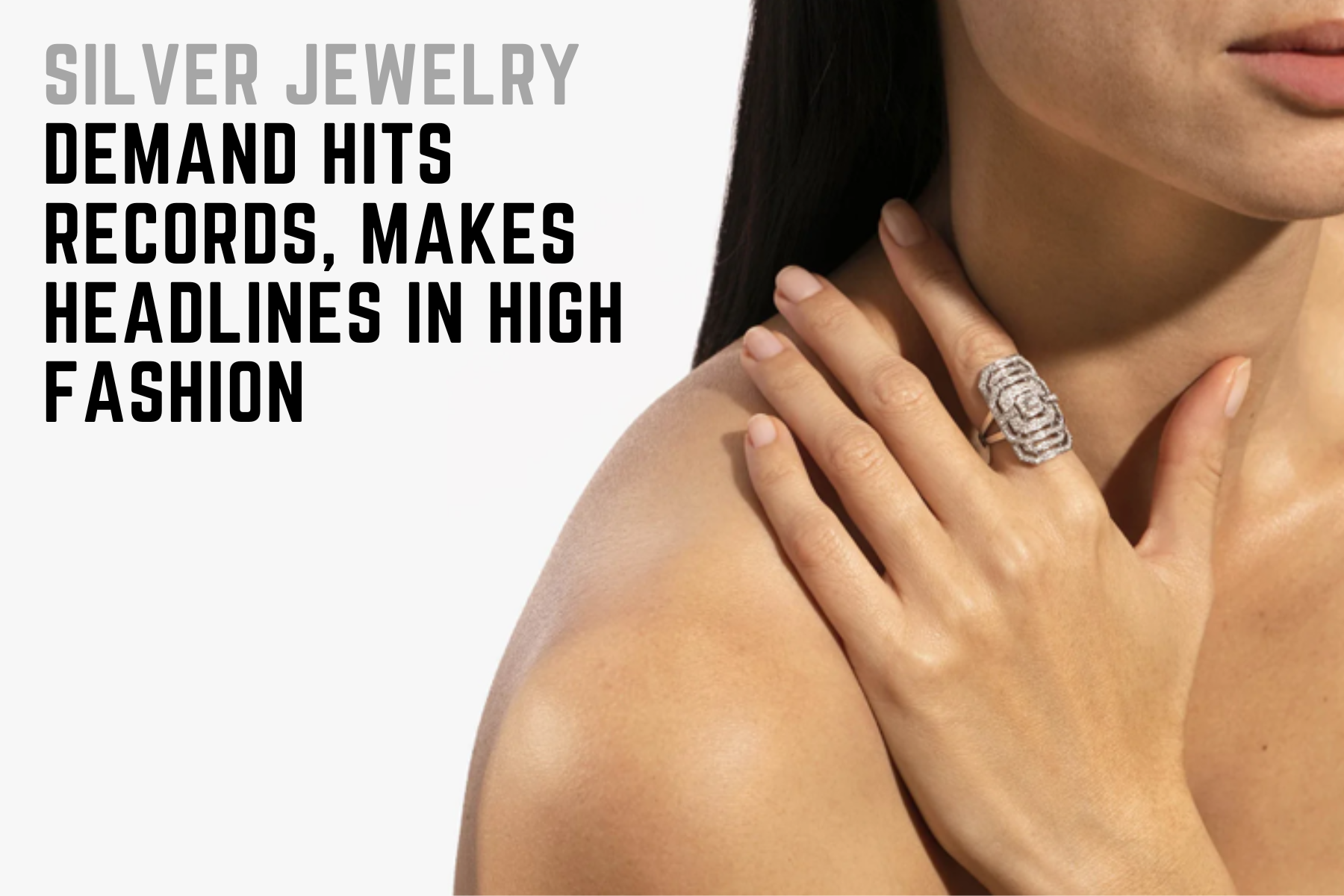 Silver Jewelry Demand Hits Records, Makes Headlines In High Fashion