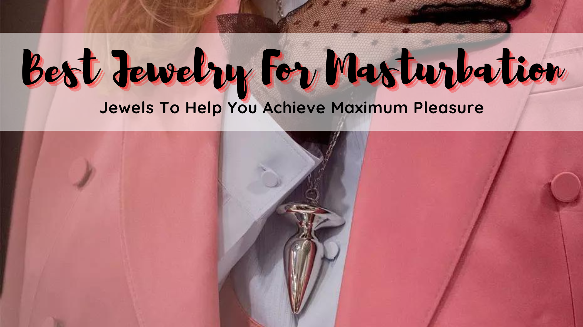 Best Jewelry For Masturbation - Jewels To Help You Achieve Maximum Pleasure