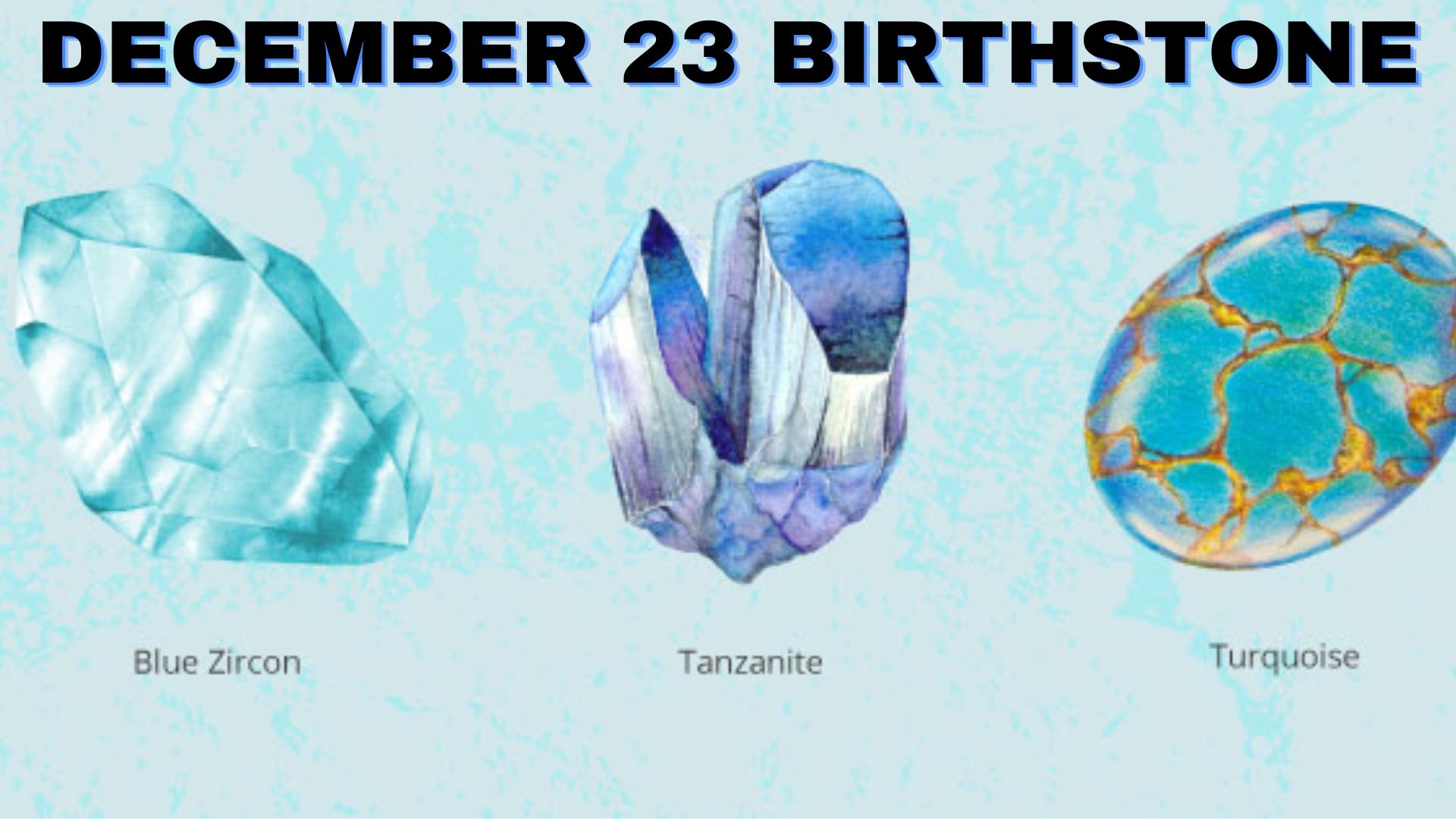 December 23 Birthstone - Turquoise, Tanzanite, And Zircon