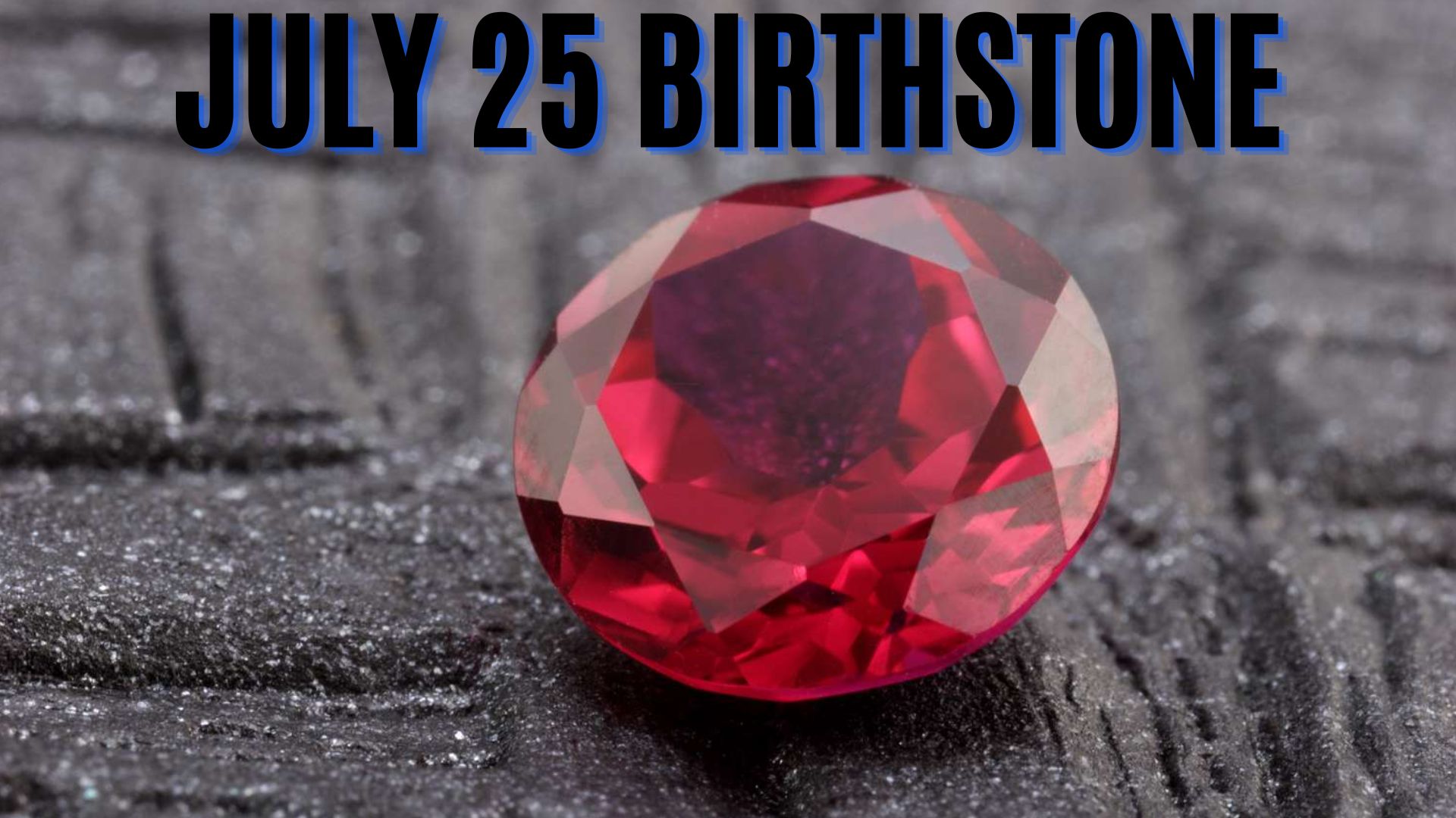 July 25 Birthstone - Ruby, The Most Coveted Of Gems