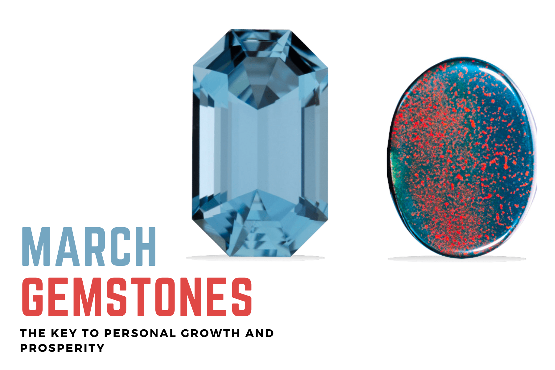 March Gemstones - The Key To Personal Growth And Prosperity