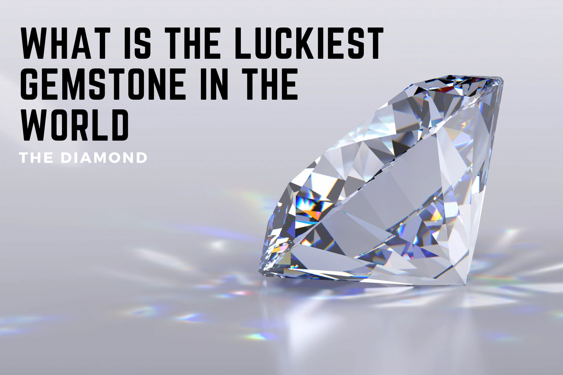 What Is The Luckiest Gemstone In The World - The Diamond