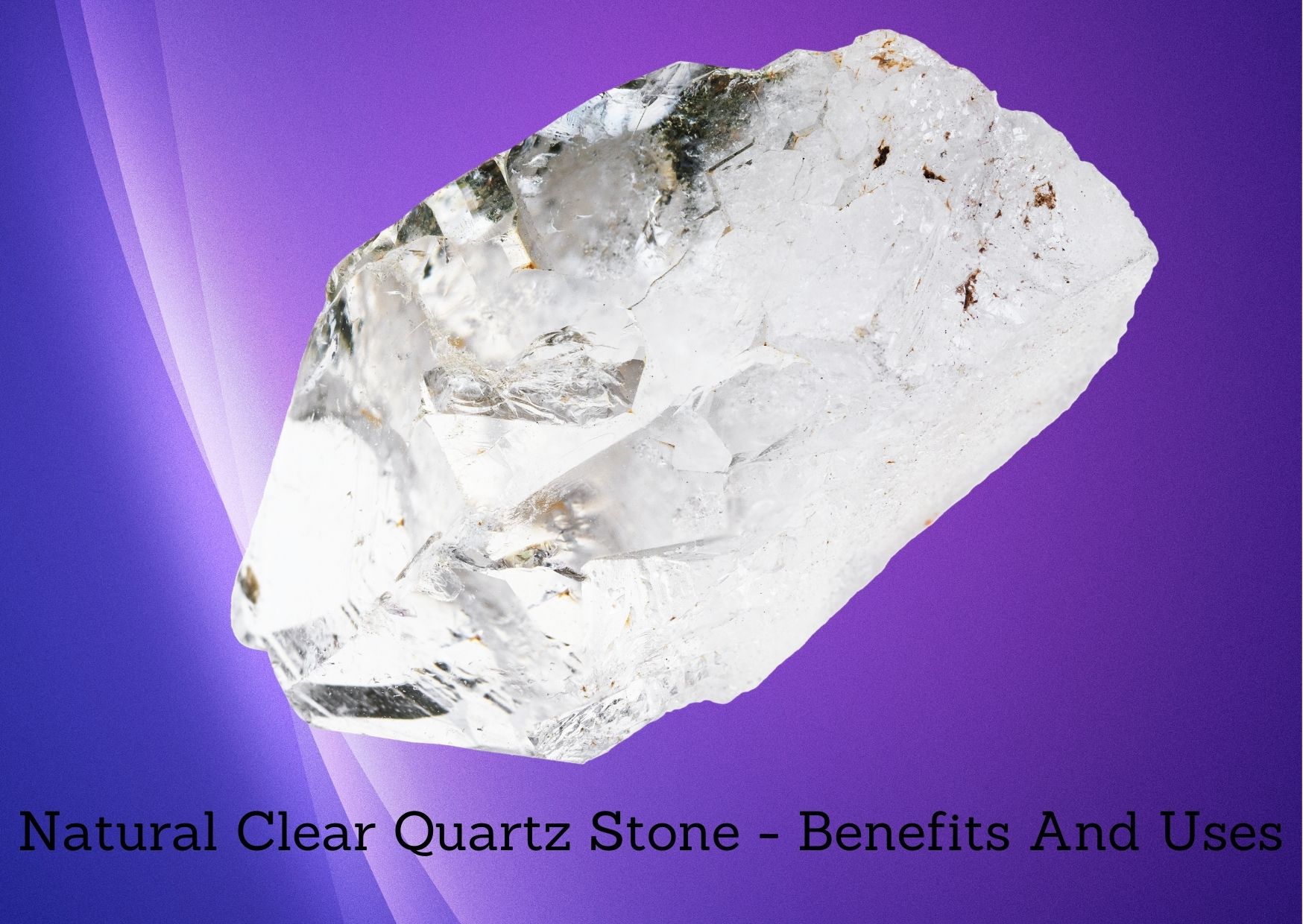 Natural Quartz - Stone Benefits And Healing Properties