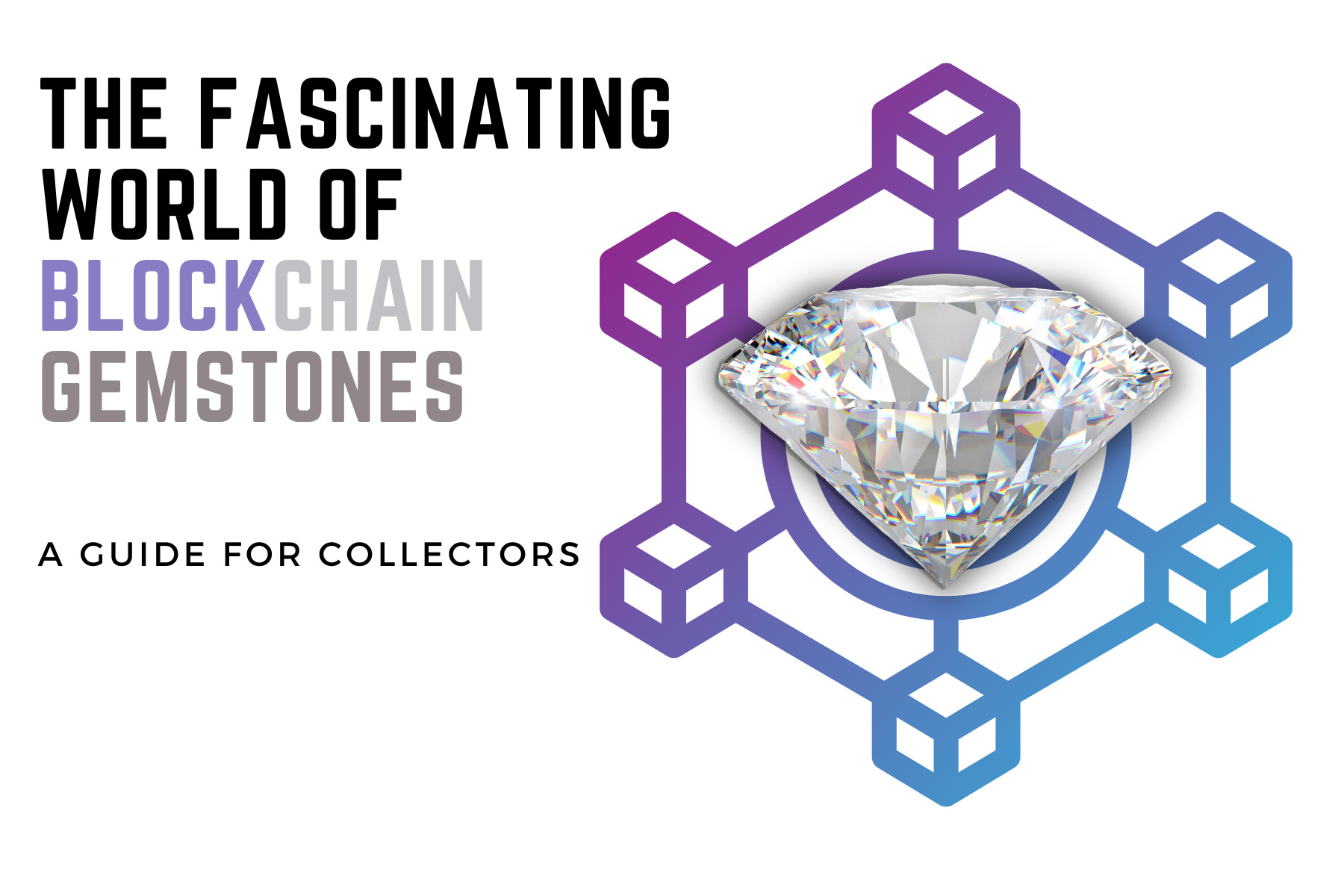 The Fascinating World Of Blockchain Gemstones - A Guide For Collectors