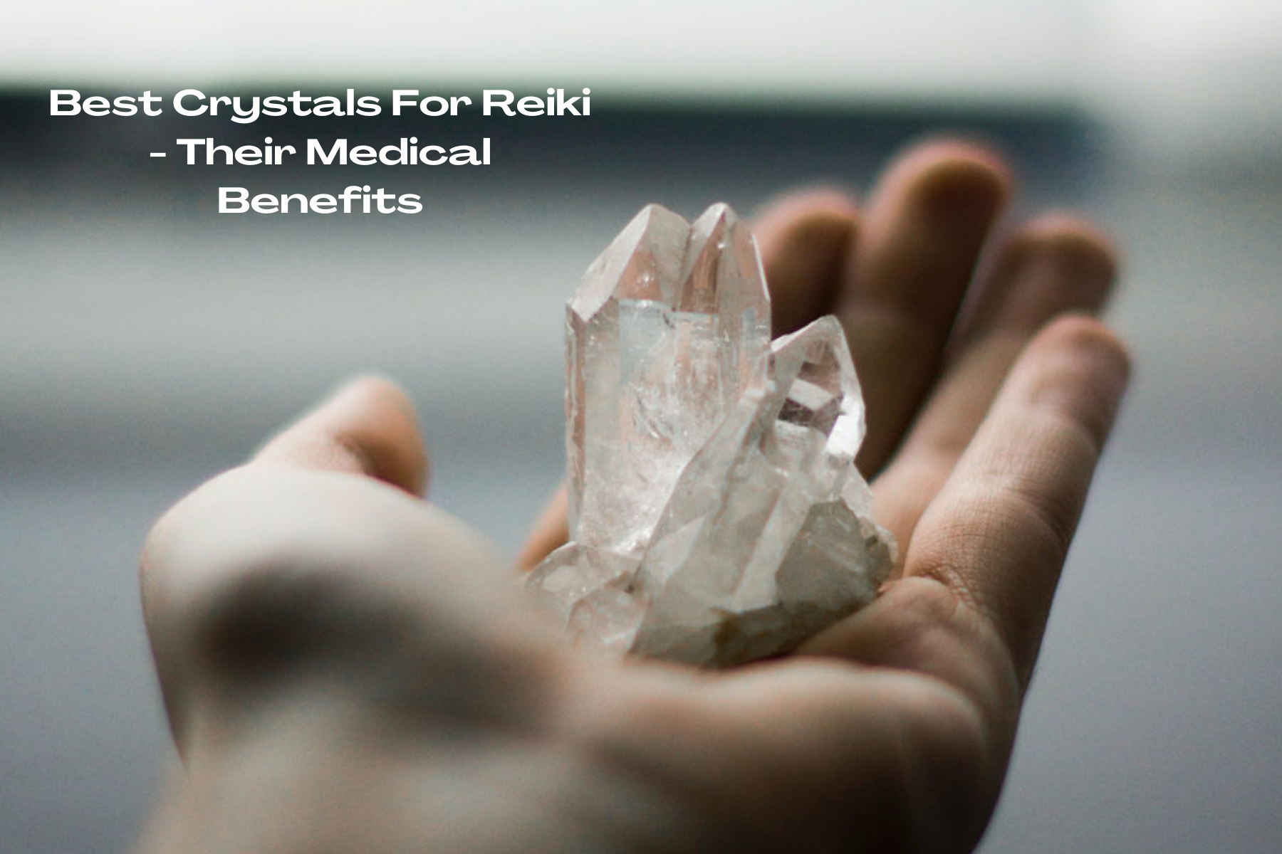 Best Crystals For Reiki And Their Medical Benefits